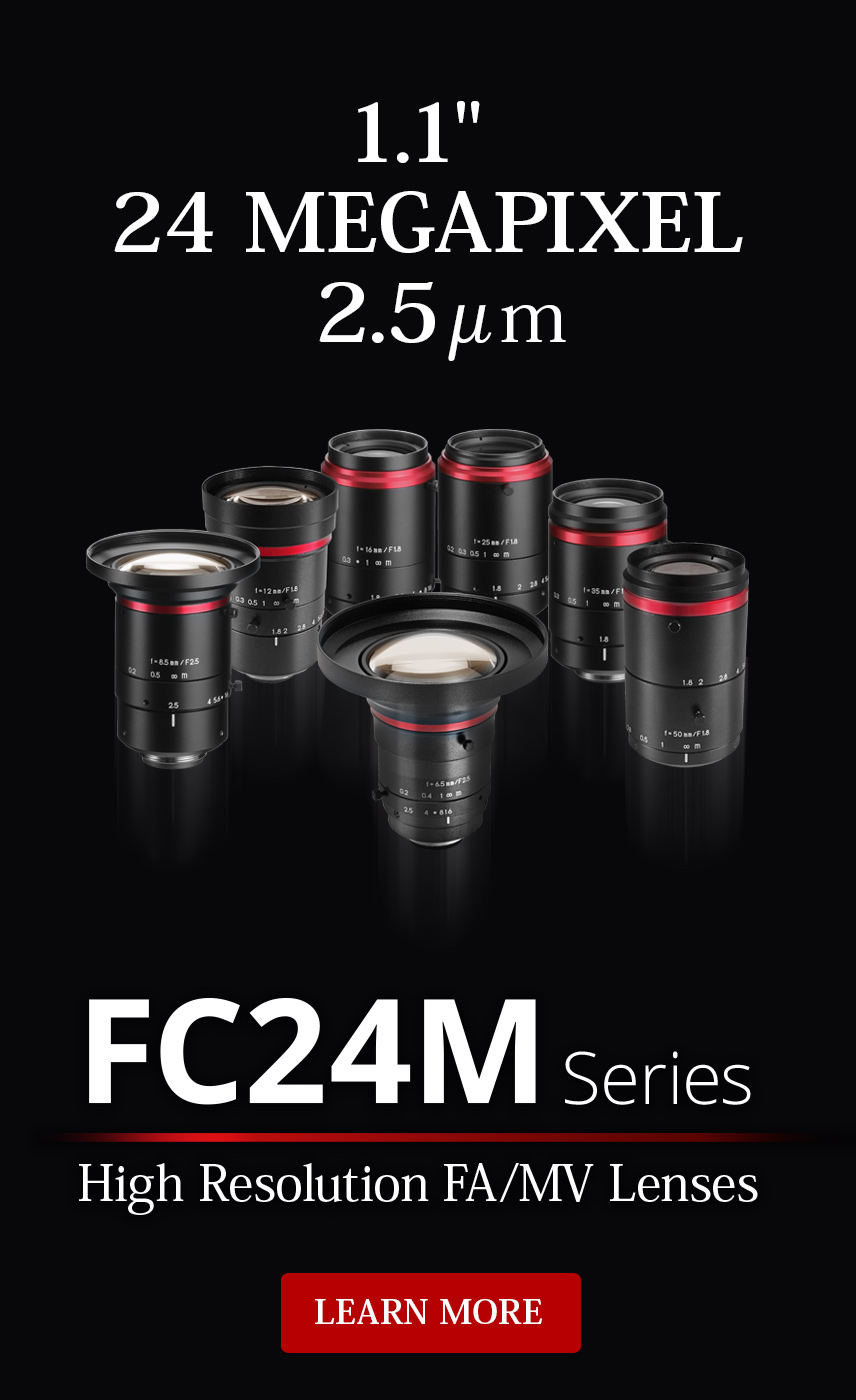 1/1" 24 MEGAPIXEL 2.5 um: FC24M Series - High Resolution FA/MV Lenses, Learn More